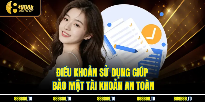 Điều Khoản Sử Dụng giúp bảo mật tài khoản an toàn