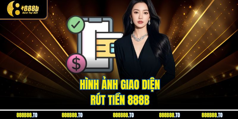 Hình ảnh giao diện rút tiền 888B