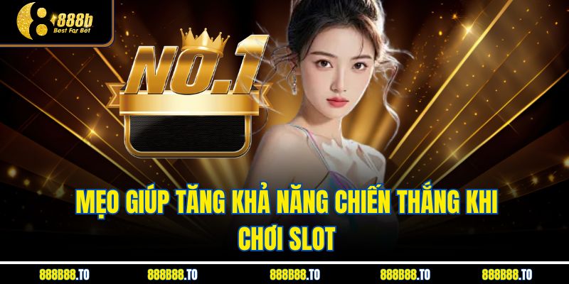 Mẹo giúp tăng khả năng chiến thắng khi chơi slot