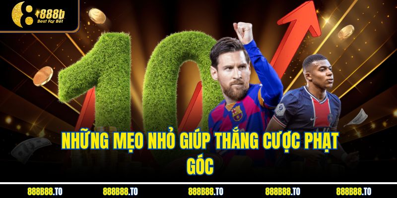 Những mẹo nhỏ giúp thắng cược phạt góc