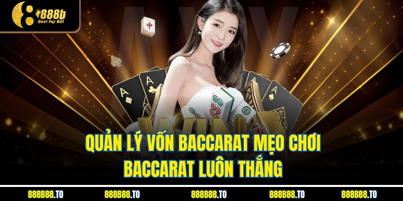 Quản lý vốn Baccarat mẹo chơi baccarat luôn thắng