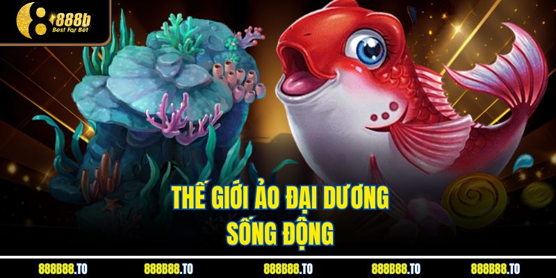 Thế giới ảo đại dương sống động