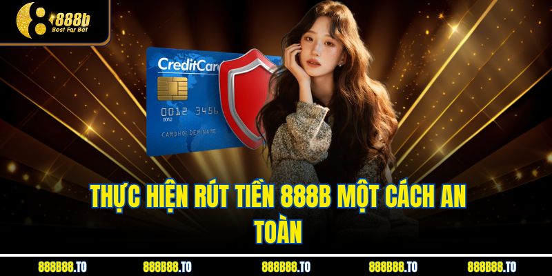 Thực hiện rút tiền 888B một cách an toàn