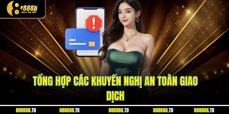 Tổng hợp các khuyến nghị an toàn giao dịch