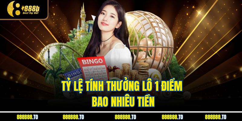 Tỷ lệ tính thưởng Lô 1 Điểm Bao Nhiêu Tiền
